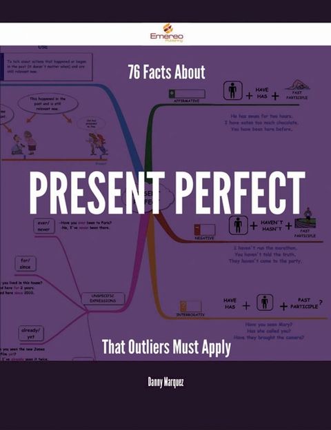 76 Facts About Present perfect That Outliers Must Apply(Kobo/電子書)