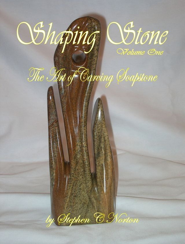  Shaping Stone: Volume One - The Art of Carving Soapstone(Kobo/電子書)