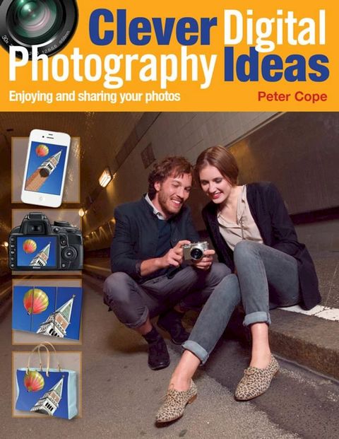 Clever Digital Photography Ideas - Enjoying and sharing your photos(Kobo/電子書)