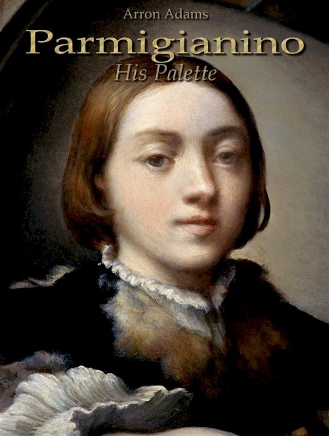  Parmigianino: His Palette(Kobo/電子書)