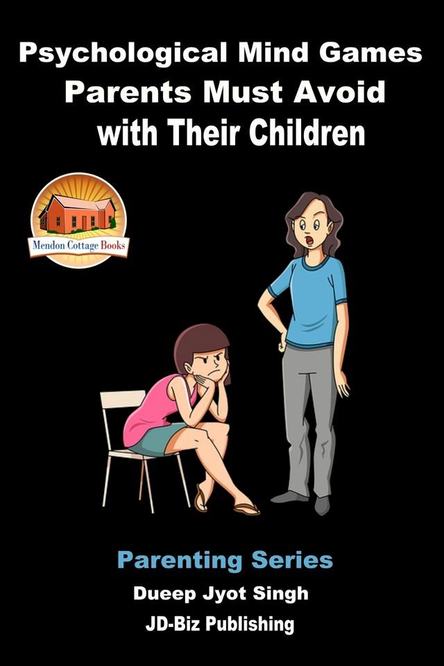  Psychological Mind Games Parents Must Avoid with Their Children(Kobo/電子書)