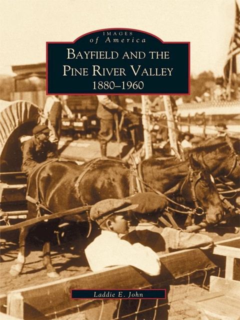 Bayfield and the Pine River Valley 1860-1960(Kobo/電子書)