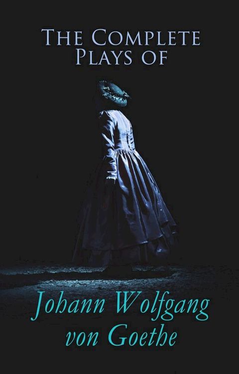 The Complete Plays of Johann Wolfgang von Goethe(Kobo/電子書)