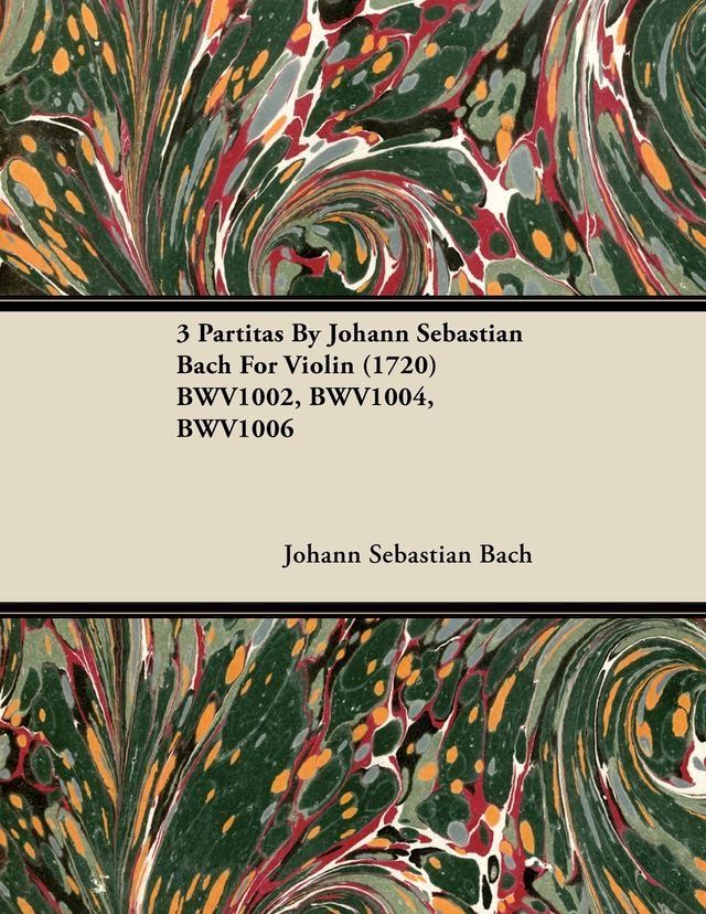  3 Partitas by Johann Sebastian Bach for Violin (1720) Bwv1002, Bwv1004, Bwv1006(Kobo/電子書)