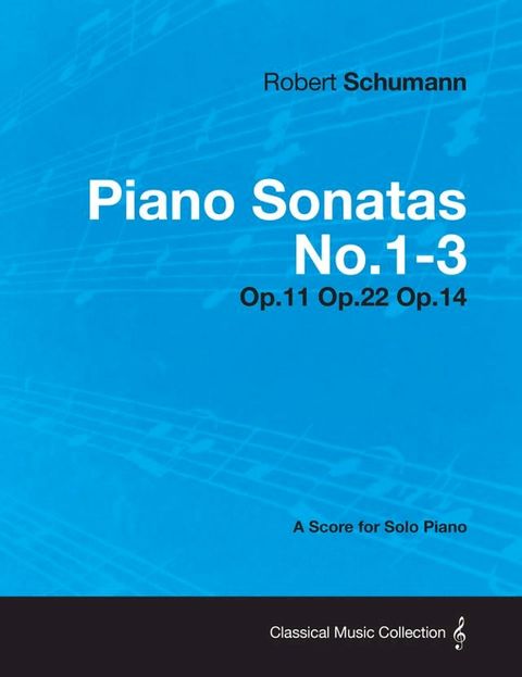 Piano Sonatas No.1-3 - A Score for Solo Piano Op.11 Op.22 Op.14(Kobo/電子書)