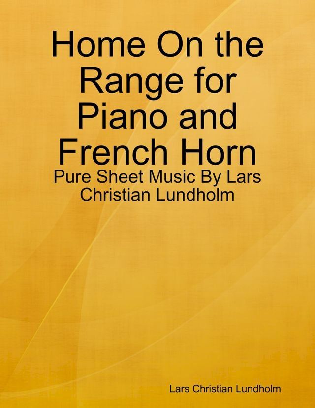  Home On the Range for Piano and French Horn - Pure Sheet Music By Lars Christian Lundholm(Kobo/電子書)