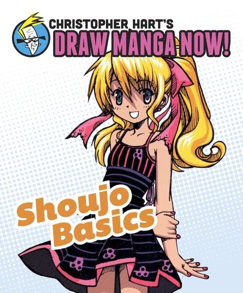 Shoujo Basics: Christopher Hart's Draw Manga Now!(Kobo/電子書)