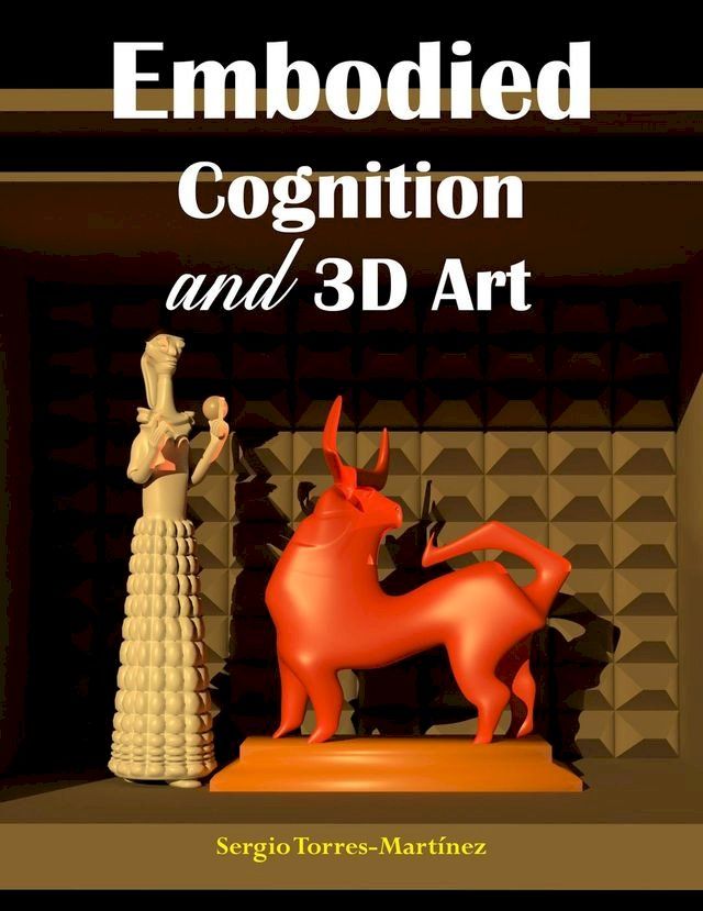  Embodied Cognition and 3D Art(Kobo/電子書)