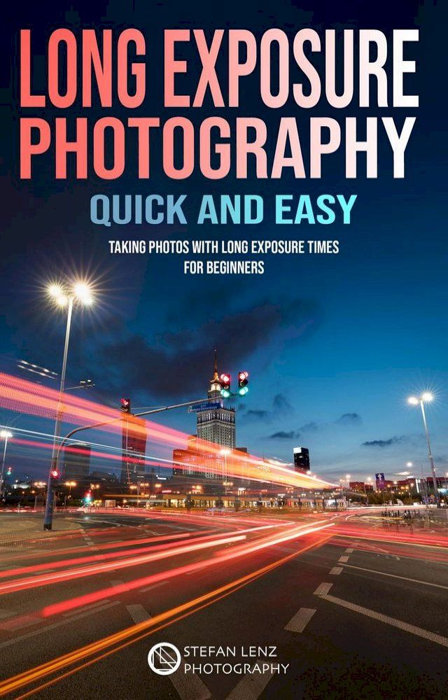  Long Exposure Photography Quick and Easy(Kobo/電子書)