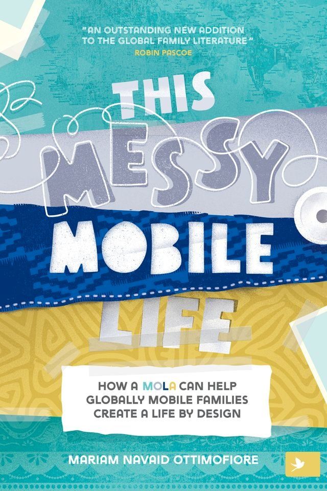  This Messy Mobile Life: How a Mola Can Help Globally Mobile Families Create a Life by Design(Kobo/電子書)