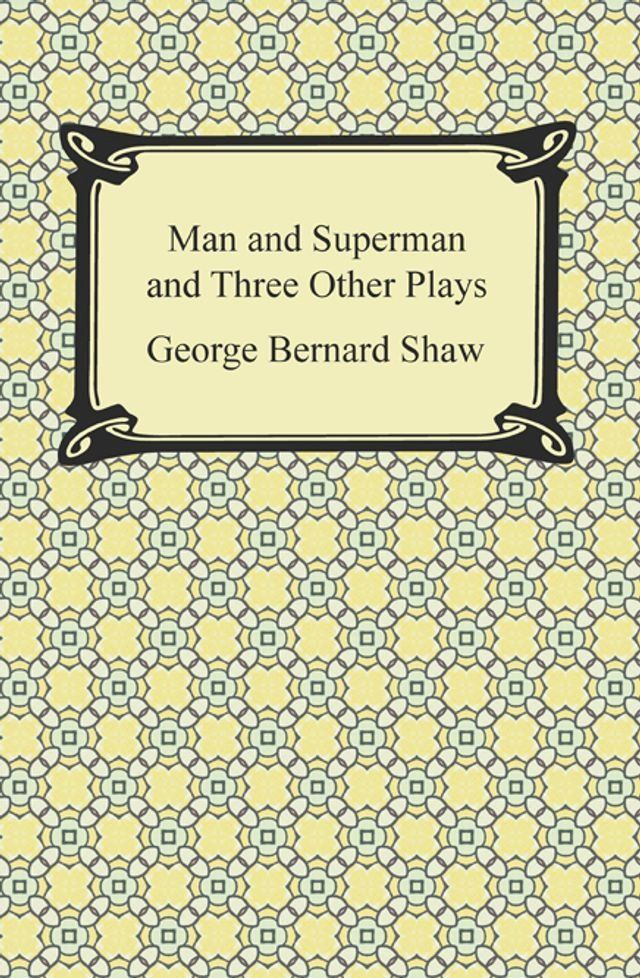  Man and Superman and Three Other Plays(Kobo/電子書)