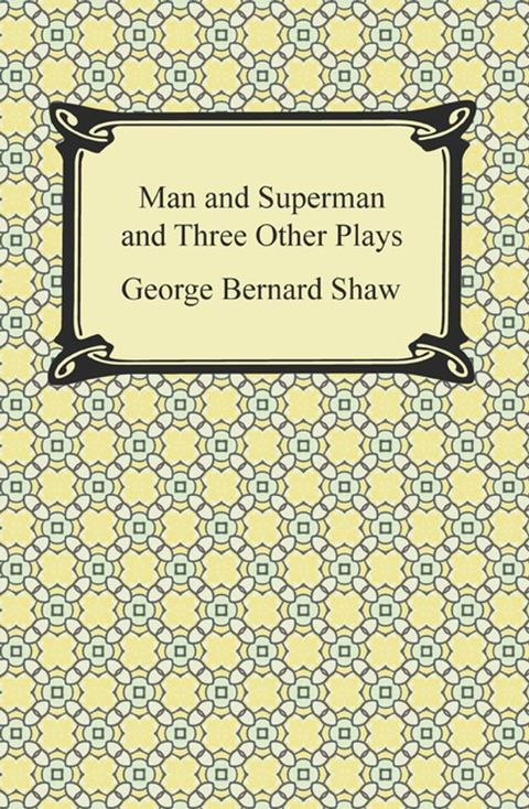 Man and Superman and Three Other Plays(Kobo/電子書)