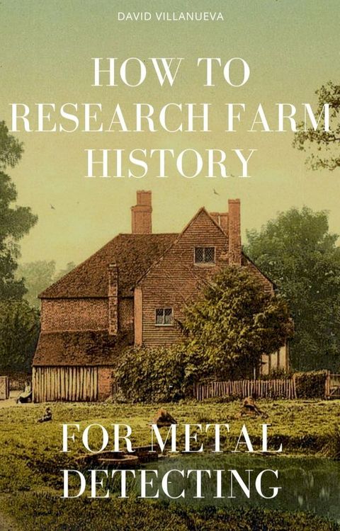 How to Research Farm History for Metal Detecting(Kobo/電子書)