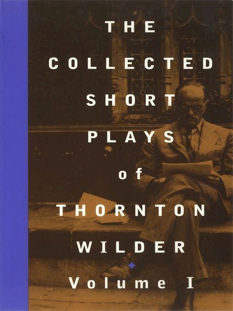 The Collected Short Plays of Thornton Wilder, Volume I(Kobo/電子書)