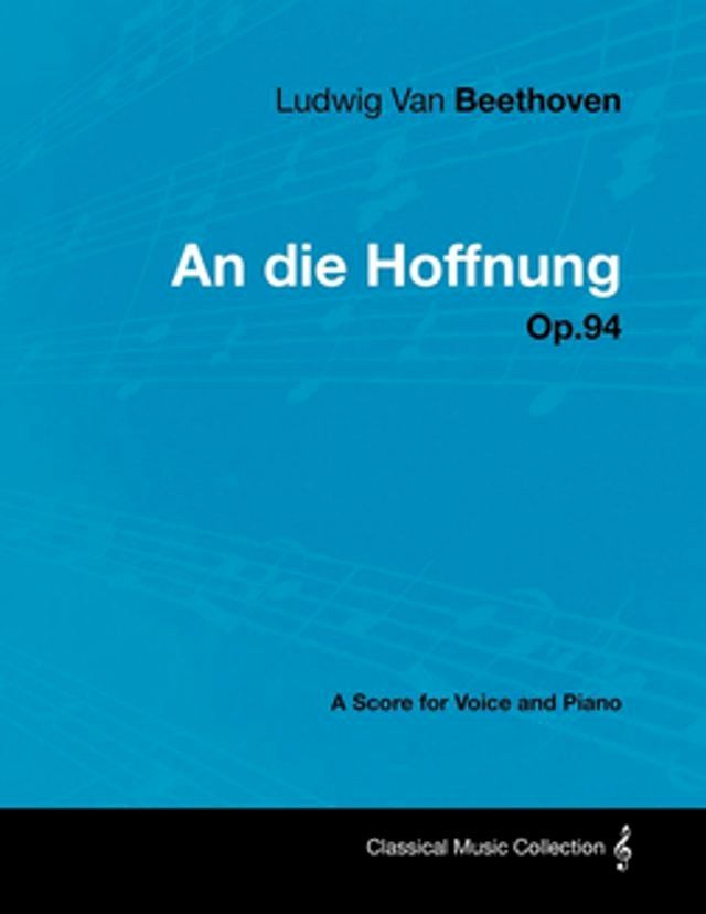  Ludwig Van Beethoven - An Die Hoffnung - Op.94 - A Score for Voice and Piano(Kobo/電子書)