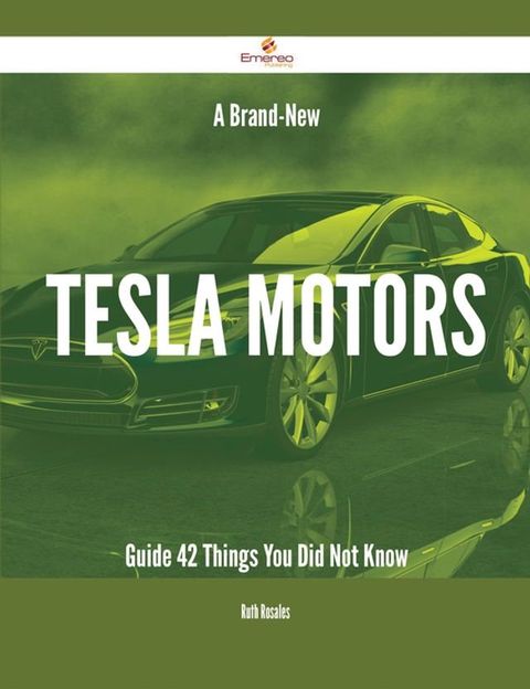 A Brand-New Tesla Motors Guide - 42 Things You Did Not Know(Kobo/電子書)