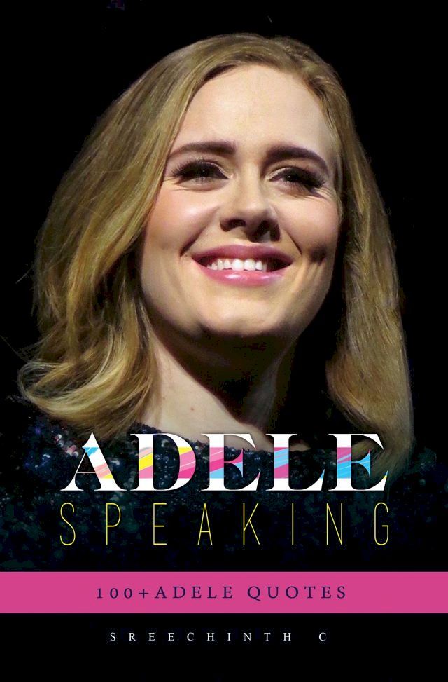  Adele Speaking: 100+ Adele Quotes(Kobo/電子書)