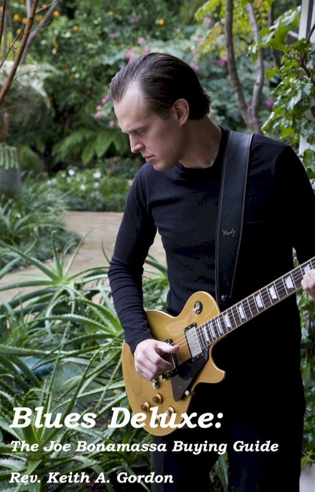  Blues Deluxe: The Joe Bonamassa Buying Guide(Kobo/電子書)