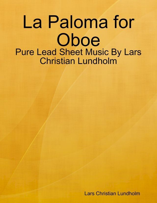  La Paloma for Oboe - Pure Lead Sheet Music By Lars Christian Lundholm(Kobo/電子書)