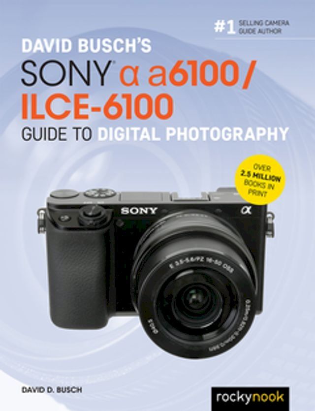  David Busch’s Sony Alpha a6100/ILCE-6100 Guide to Digital Photography(Kobo/電子書)