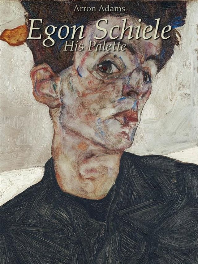  Egon Schiele: His Palette(Kobo/電子書)