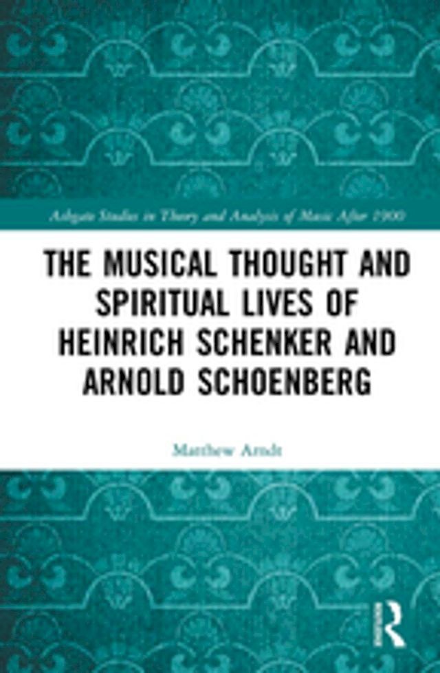  The Musical Thought and Spiritual Lives of Heinrich Schenker and Arnold Schoenberg(Kobo/電子書)