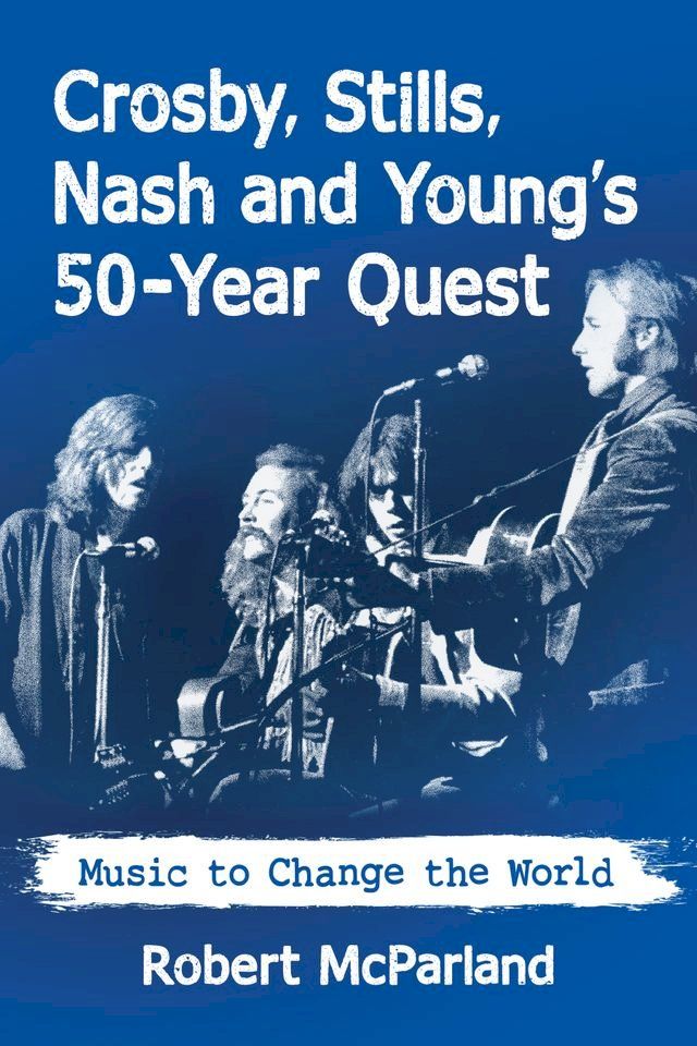  Crosby, Stills, Nash and Young's 50-Year Quest(Kobo/電子書)