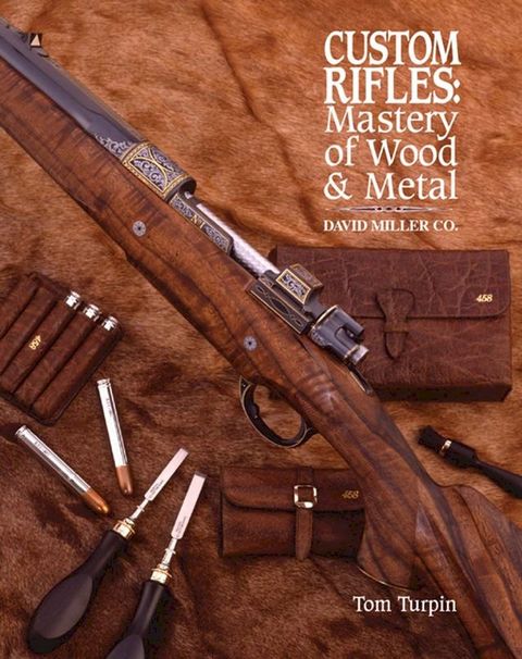 Custom Rifles - Mastery of Wood & Metal(Kobo/電子書)