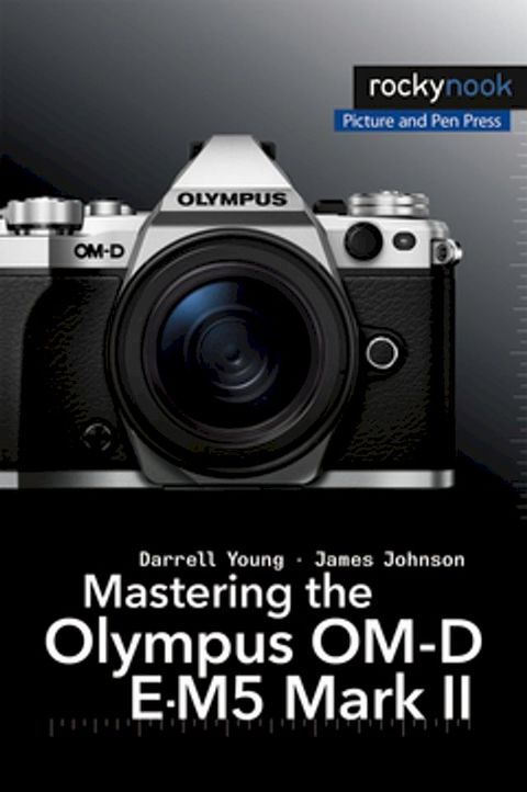 Mastering the Olympus OM-D E-M5 Mark II(Kobo/電子書)