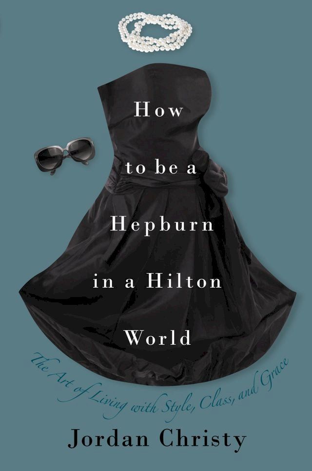  How to Be a Hepburn in a Hilton World(Kobo/電子書)