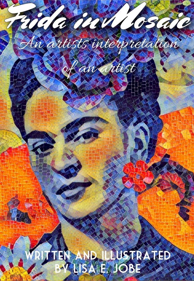  Frida in Mosaic: An Artist's Interpretation Of An Artist(Kobo/電子書)