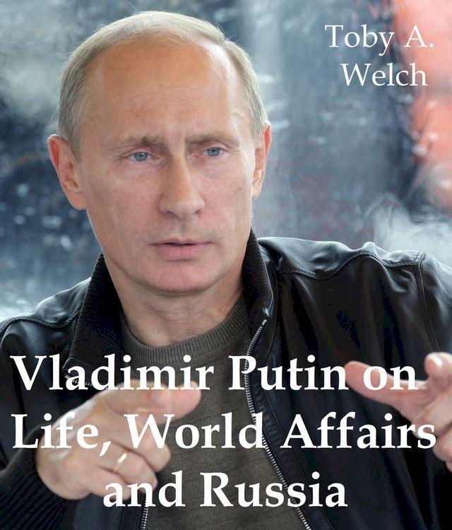  Vladimir Putin on Life, World Affairs and Russia(Kobo/電子書)