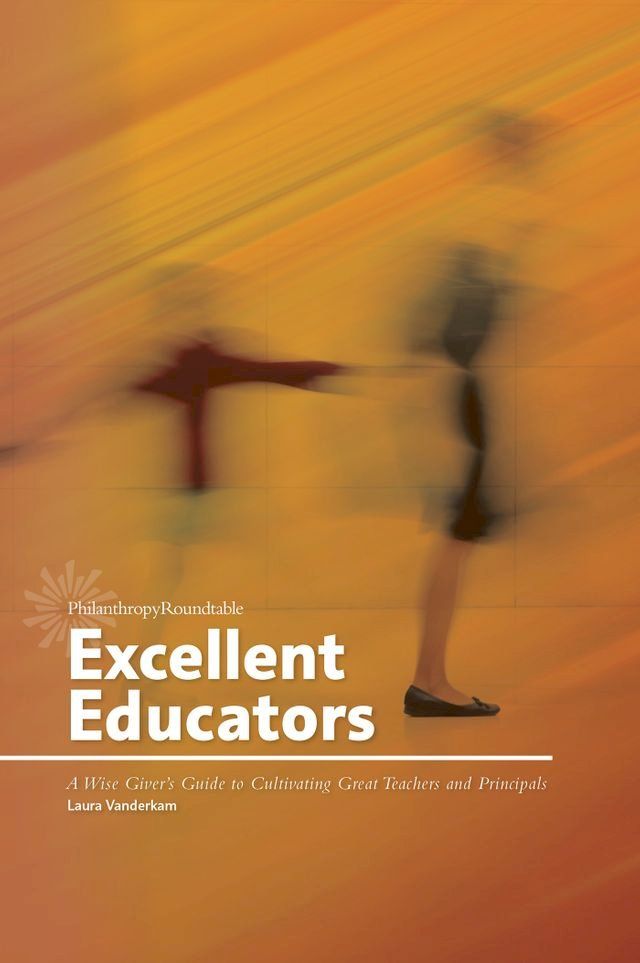  Excellent Educators: A Wise Giver's Guide to Cultivating Great Teachers and Principals(Kobo/電子書)