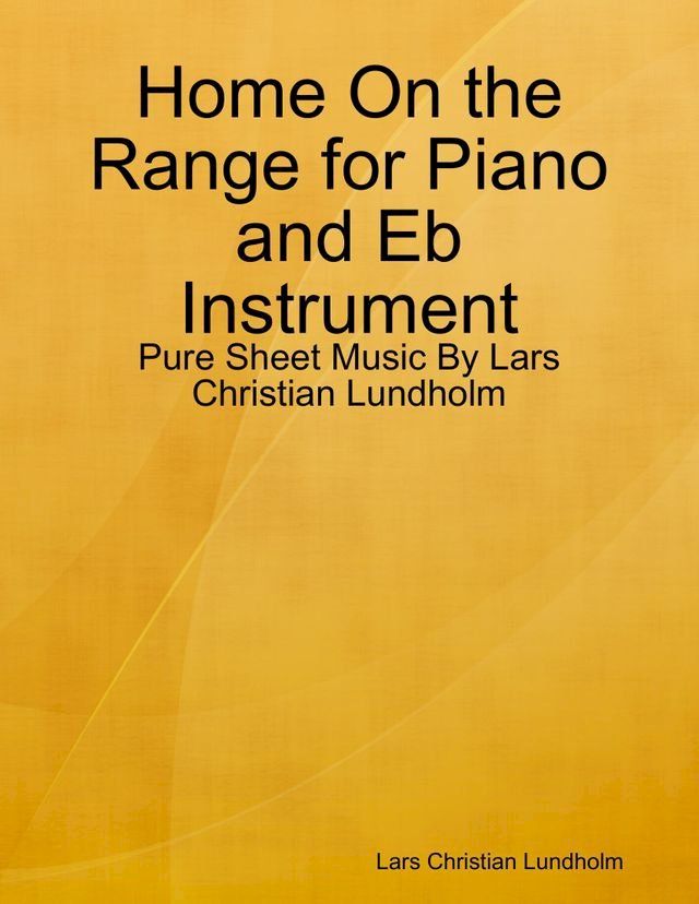  Home On the Range for Piano and Eb Instrument - Pure Sheet Music By Lars Christian Lundholm(Kobo/電子書)