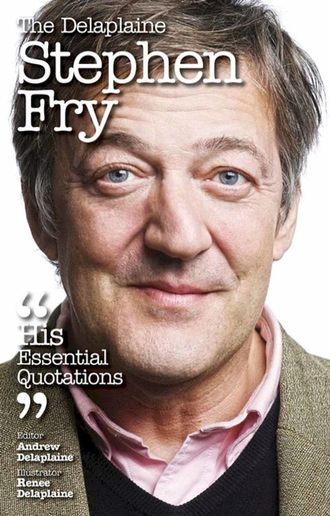 The Delaplaine STEPHEN FRY - His Essential Quotations(Kobo/電子書)