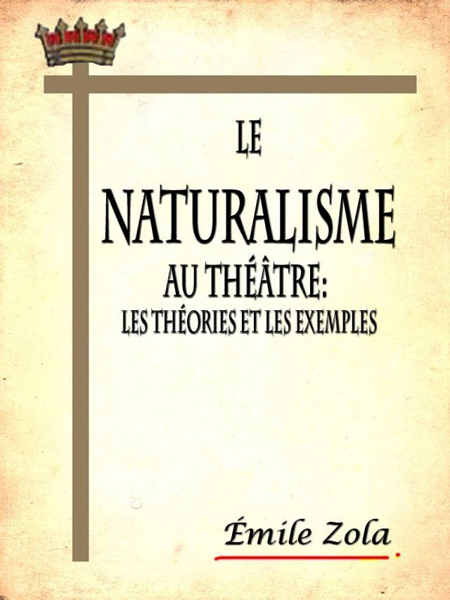  Le naturalisme au théâtre: les théories et les exemples(Kobo/電子書)