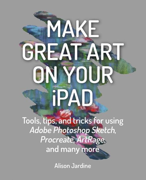 Make Great Art on Your iPad(Kobo/電子書)