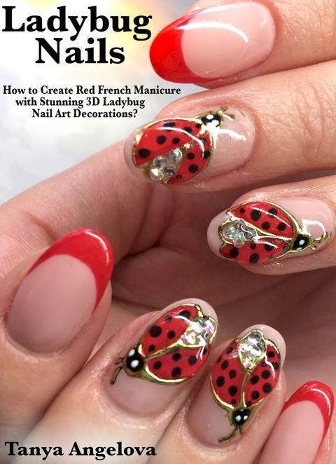 Ladybug Nails: How to Create Red French Manicure with Stunning 3D Ladybug Nail Art Decorations?(Kobo/電子書)