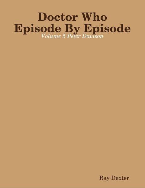 Doctor Who Episode By Episode: Volume 5 Peter Davison(Kobo/電子書)