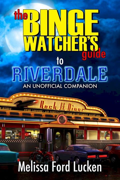 The Binge Watcher’s Guide To Riverdale(Kobo/電子書)