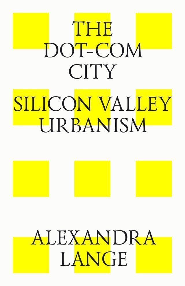  The dot-com city. Silicon valley urbanism(Kobo/電子書)