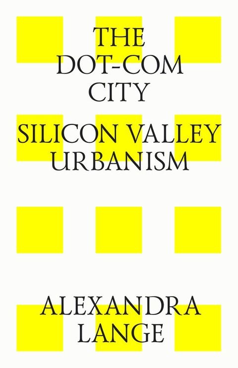 The dot-com city. Silicon valley urbanism(Kobo/電子書)