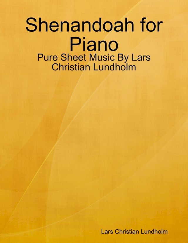  Shenandoah for Piano - Pure Sheet Music By Lars Christian Lundholm(Kobo/電子書)