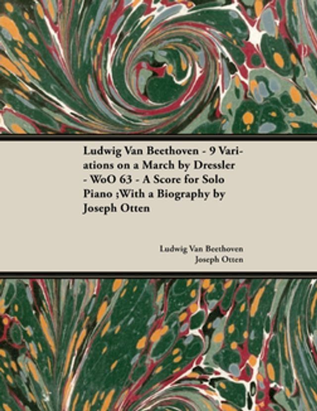  Ludwig Van Beethoven - 9 Variations on a March by Dressler - WoO 63 - A Score for Solo Piano(Kobo/電子書)