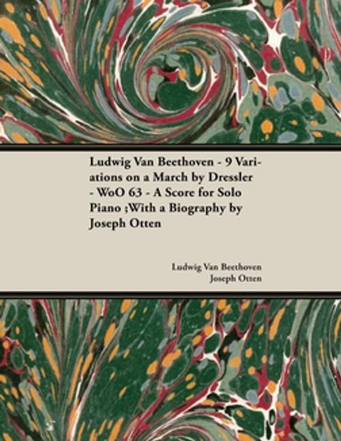 Ludwig Van Beethoven - 9 Variations on a March by Dressler - WoO 63 - A Score for Solo Piano(Kobo/電子書)