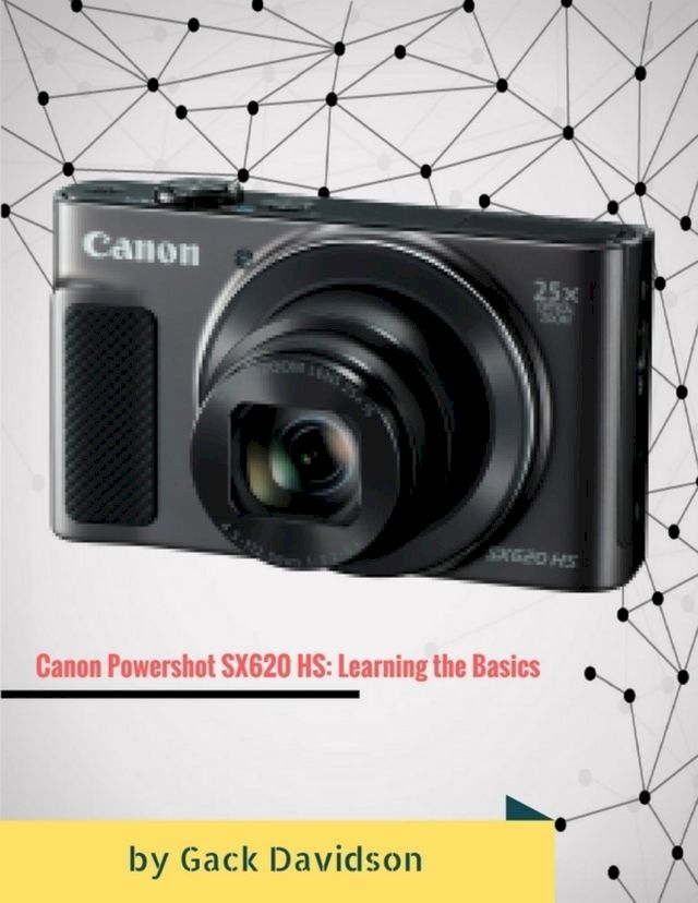  Canon Powershot Sx620 Hs: Learning the Basics(Kobo/電子書)