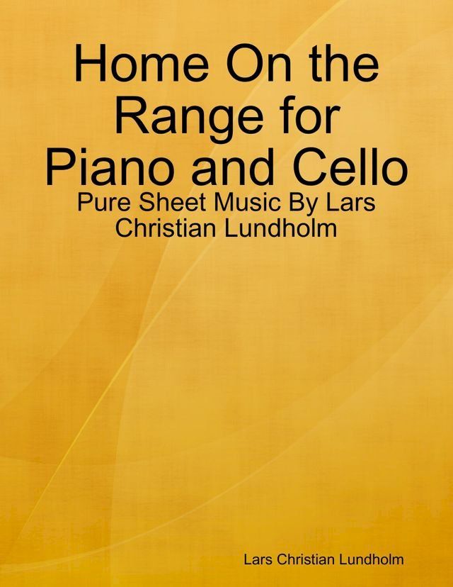  Home On the Range for Piano and Cello - Pure Sheet Music By Lars Christian Lundholm(Kobo/電子書)