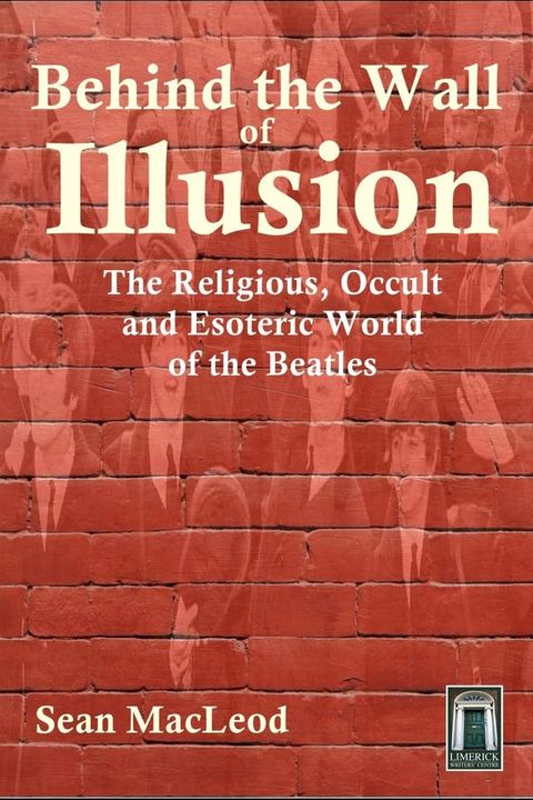 Behind The Wall of Illusion: The Religious, Occult and Esoteric World of the Beatles(Kobo/電子書)