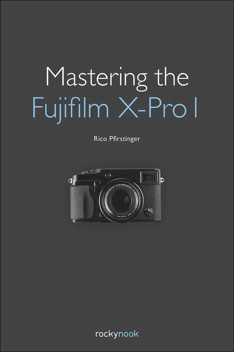 Mastering the Fujifilm X-Pro 1(Kobo/電子書)