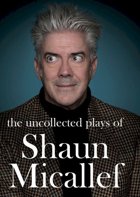 Uncollected Plays of Shaun Micallef(Kobo/電子書)